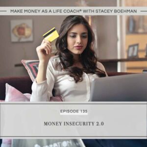 Make Money as a Life Coach® with Stacey Boehman | Money Insecurity 2.0