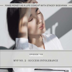Make Money as a Life Coach® with Stacey Boehman | MVP No. 2 – Success intolerance