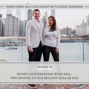 Make Money as a Life Coach® | Money Conversation with Neil: Two Spoons to Our Million-Dollar Day