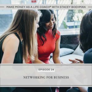 Make Money as a Life Coach® with Stacey Boehman | Networking for Business