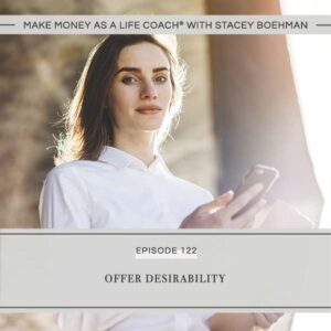 Make Money as a Life Coach® with Stacey Boehman | Offer Desirability