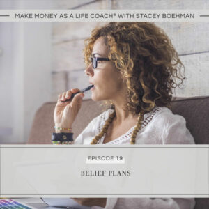 Make Money as a Life Coach® with Stacey Boehman | Belief Plans