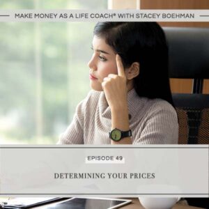 Make Money as a Life Coach® with Stacey Boehman | Determining Your Prices