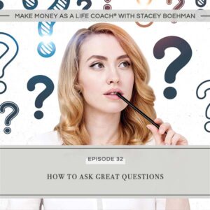 Make Money as a Life Coach® with Stacey Boehman | How to Ask Great Questions