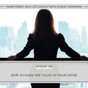 Make Money as a Life Coach® with Stacey Boehman | How to Raise the Value of Your Offer