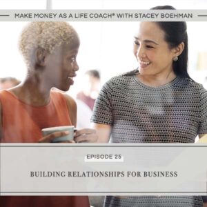 Make Money as a Life Coach® with Stacey Boehman | Building Relationships for Business