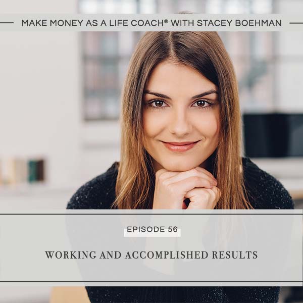 Ep #56: Working and Accomplished Results