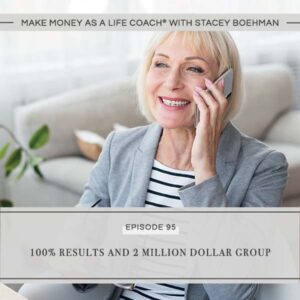 Make Money as a Life Coach® with Stacey Boehman | 100% Results and 2 Million Dollar Group