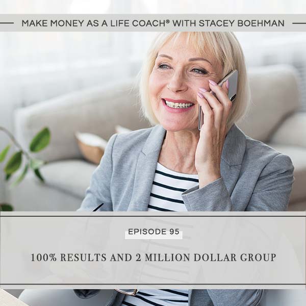 Ep #95: 100% Results and 2 Million Dollar Group - Stacey Boehman