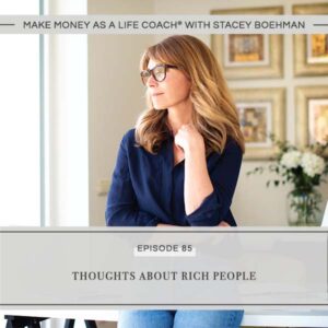 Make Money as a Life Coach® with Stacey Boehman | Thoughts About Rich People