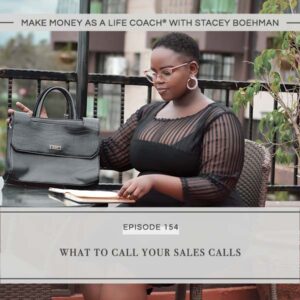Make Money as a Life Coach® with Stacey Boehman | What to Call Your Sales Calls