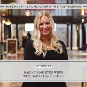 Make Money as a Life Coach® | Making 200K Even When with Samantha Siffring