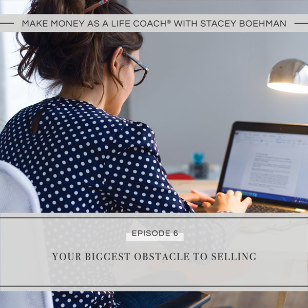 Ep #6: Your Biggest Obstacle to Selling