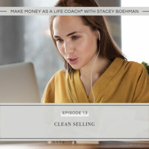 Make Money as a Life Coach® with Stacey Boehman | Clean Selling