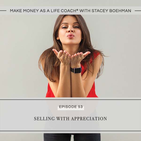 Ep #53: Selling with Appreciation