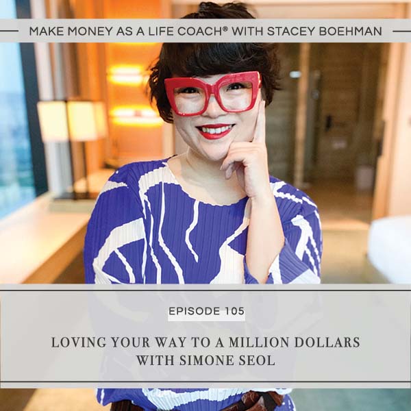 Ep #105: Loving Your Way to a Million Dollars with Simone Seol