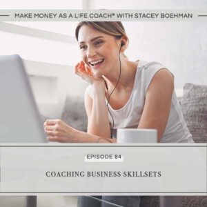 Make Money as a Life Coach® with Stacey Boehman | Coaching Business Skillsets