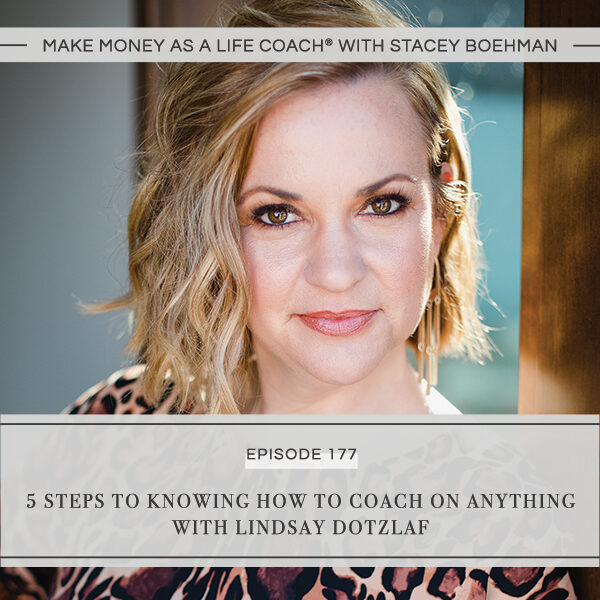Ep #177: 5 Steps to Knowing How to Coach on Anything with Lindsay Dotzlaf