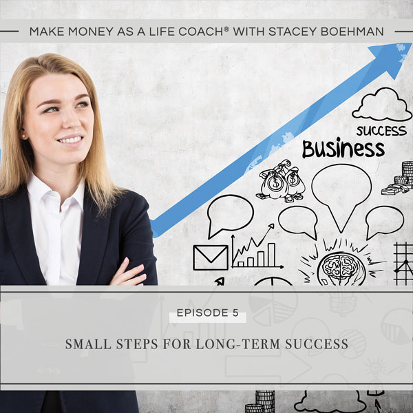 Ep #5: Small Steps for Long-Term Success