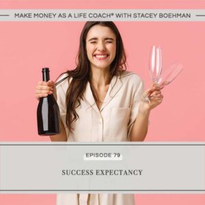 Make Money as a Life Coach® | Success Expectancy