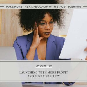 Make Money as a Life Coach® with Stacey Boehman | Launching with More Profit and Sustainability