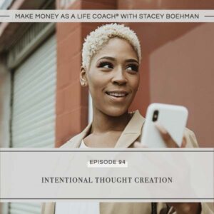 Make Money as a Life Coach® with Stacey Boehman | Intentional Thought Creation