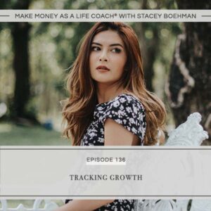 Make Money as a Life Coach® with Stacey Boehman | Tracking Growth