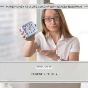 Make Money as a Life Coach® with Stacey Boehman | Urgency to Buy