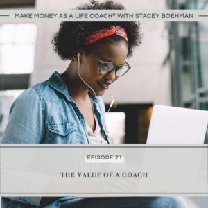 Make Money as a Life Coach® with Stacey Boehman | The Value of a Coach