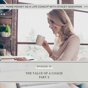 Make Money as a Life Coach® with Stacey Boehman | The Value of a Coach 2