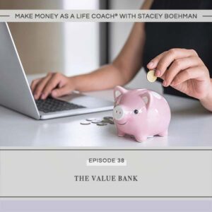 Make Money as a Life Coach® with Stacey Boehman | The Value Bank