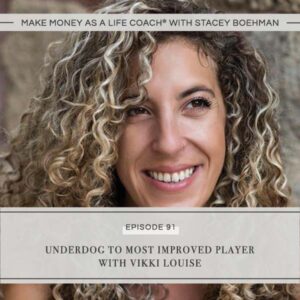 Make Money as a Life Coach® with Stacey Boehman | Underdog to Most Improved Player with Vikki Louise