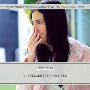 Make Money as a Life Coach® with Stacey Boehman | Vulnerability Hangover