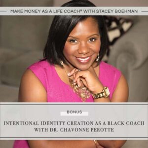Make Money as a Life Coach® | Intentional Identity Creation as a Black Coach with Dr. Chavonne Perotte