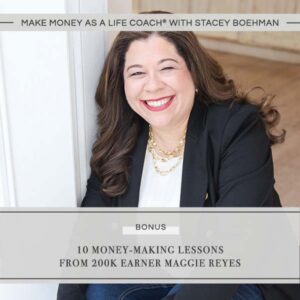 Make Money as a Life Coach® | 10 Money Making Lessons from 200k Earner Maggie Reyes