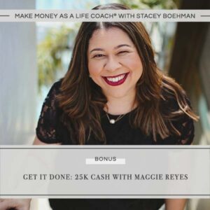 Make Money as a Life Coach® | Get It Done: 25k Cash with Maggie Reyes