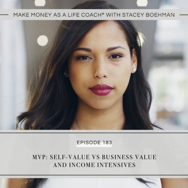 Ep #183: MVP: Self-Value vs Business Value and Income Intensives