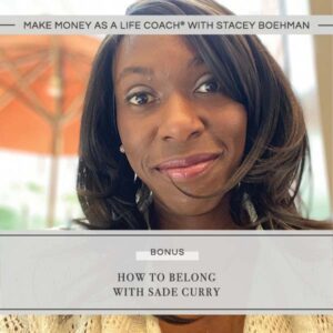 Make Money as a Life Coach® | How to Belong with Sade Curry