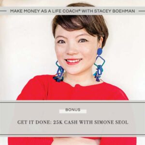 Make Money as a Life Coach® | Get It Done: 25k Cash with Simone Seol