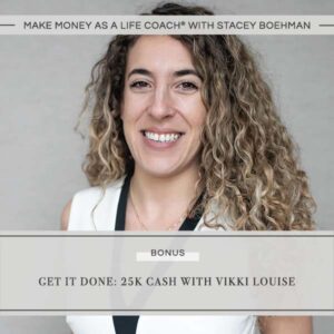 Make Money as a Life Coach® | Get It Done: 25k Cash with Vikki Louise