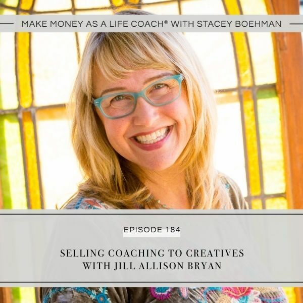 Ep #184: Selling Coaching to Creatives with Jill Allison Bryan
