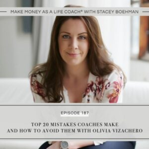 Make Money as a Life Coach® | Top 20 Mistakes Coaches Make and How to Avoid Them with Olivia Vizachero