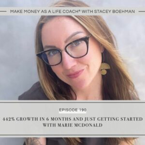 Make Money as a Life Coach® | 442% Growth in 6 Months and Just Getting Started with Marie McDonald