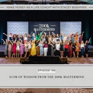 Make Money as a Life Coach® with Stacey Boehman | $13M of wisdom from the 200K Mastermind