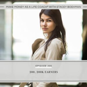 Make Money as a Life Coach® with Stacey Boehman | 200, 200K Earners