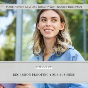 Make Money as a Life Coach® with Stacey Boehman | Recession Proofing Your Business