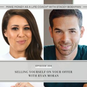 Make Money as a Life Coach® with Stacey Boehman | Selling Yourself on Your Offer with Ryan Moran