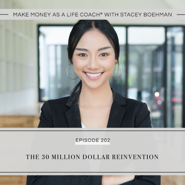 Ep #202: The 30 Million Dollar Reinvention - Stacey Boehman