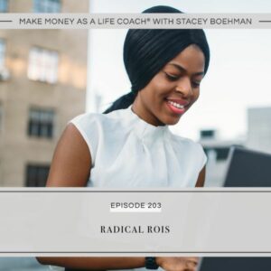 Make Money as a Life Coach® with Stacey Boehman | Radical ROIs