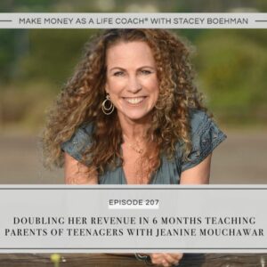 Make Money as a Life Coach® with Stacey Boehman | Doubling Her Revenue in 6 Months Teaching Parents of Teenagers with Jeanine Mouchawar